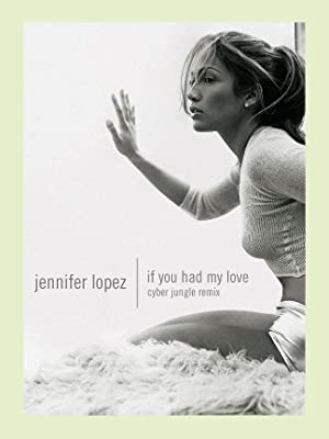 Jennifer Lopez: If You Had My Love (Cyber Jungle Remix) Poster